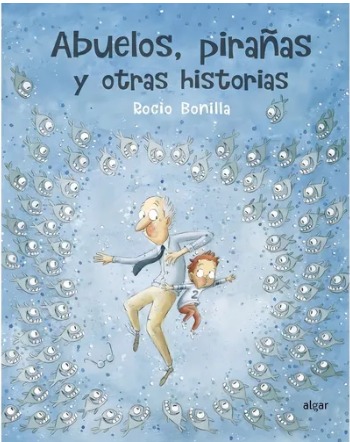 Abuelos, pirañas y otras historias Rocío Bonilla